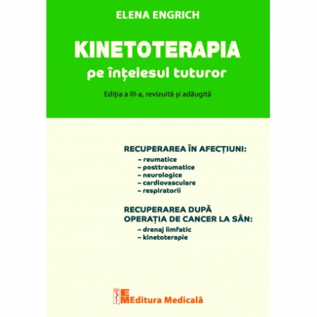 Medicină - Kinetoterapia pe intelesul tuturor. Editia a III-a, revizuita si adaugita - Elena Engrich