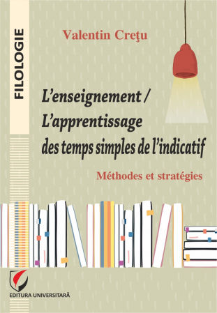 Filologie - L'enseignement/ l'apprentissage des temps simples de l'indicatif. Méthodes et stratégies