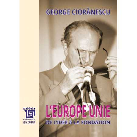 Istorie - L’Europe Unie. De l’idée à la foundation - George Cioranescu