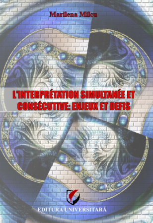 Limbi și literaturi străine - L'interpretation simultanee et consecutive: enjeux et defis - Milcu Marilena