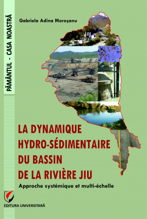 Pământul - casa noastră - La dynamique hydro-sédimentaire du bassin de la rivière Jiu : approche systémique et multi-échelle