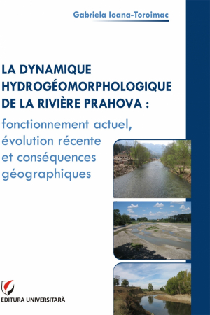 Pământul - casa noastră - LA DYNAMIQUE HYDROGÉOMORPHOLOGIQUE DE LA RIVIÈRE PRAHOVA : FONCTIONNEMENT ACTUEL, ÉVOLUTION RÉCENTE ET CONSÉQUENCES GÉOGRAPHIQUES - Gabriela Ioana-Toroimac