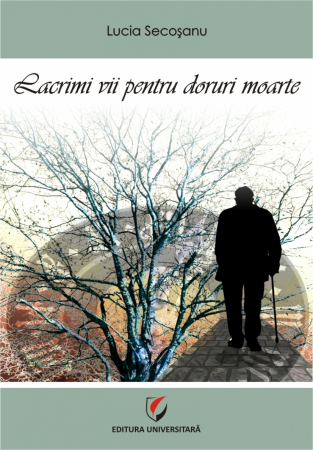 Poezie - Lacrimi vii pentru doruri moarte - Lucia Secosanu