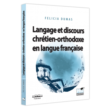 Religie și filosofie - Langage et discours chretien-orthodoxe en langue francaise - Felicia Dumas
