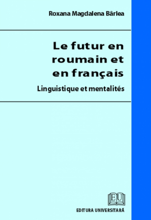 Limbi și literaturi străine - Le futur en roumain et en francais - Linguistique et mentalites