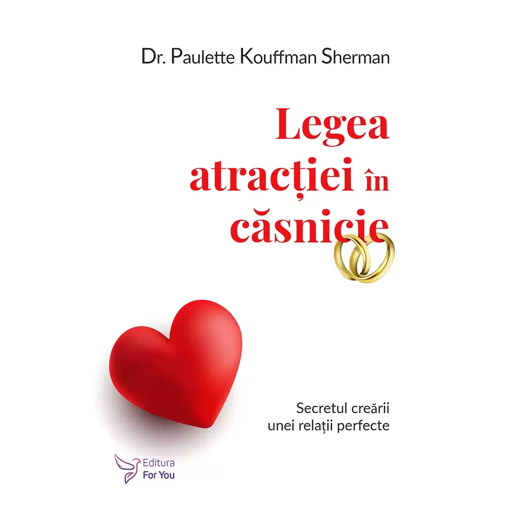 Psihologie aplicata in viata de zi cu zi - Legea atractiei in casnicie. Secretul crearii unei relatii perfecte - Dr. Paulette Kouffman Sherman