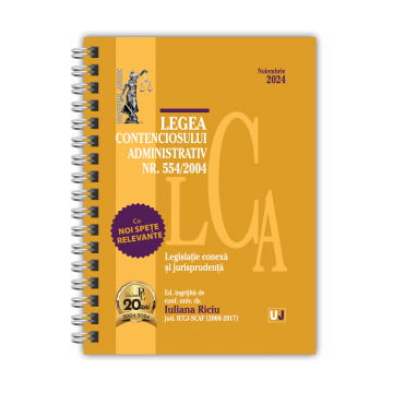 Coduri / Legislație - Legea contenciosului administrativ nr. 554/2004. Legislatie conexa si jurisprudenta. Noiembrie 2024. Editie spiralata - Ed. ingrijita de: Conf. univ. dr. Iuliana Riciu
