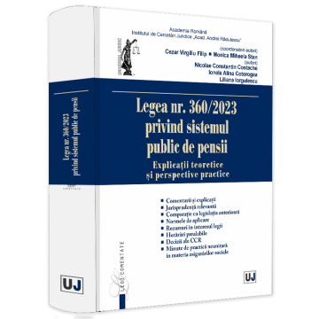 Coduri / Legislație - Legea nr. 360/2023 privind sistemul public de pensii. Explicatii teoretice si perspective practice - Virgiliu Filip Cezar, Monica Mihaela Stan, Nicolae Constantin Costache