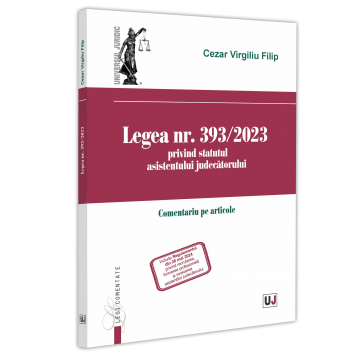 Coduri / Legislație - Legea nr. 393/2023 privind statutul asistentului judecatorului. Comentariu pe articole - Virgiliu Filip Cezar