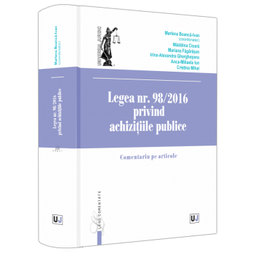 Științe juridice și administrative - Legea nr. 98/2016 privind achizitiile publice. Comentariu pe articole - Marlena Boanca-Ivan, Madalina Cioara, Mariana Fagarasan, Irina-Alexandra Gherghesanu, Cristina Mihai