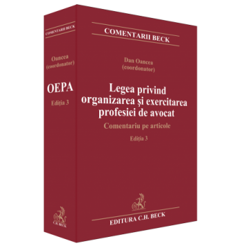 Științe juridice și administrative - Legea privind organizarea si exercitarea profesiei de avocat. Comentariu pe articole. Editia a III-a - Andreea Ciurea, Claudiu Constantin Dinu, Petrut Ciobanu