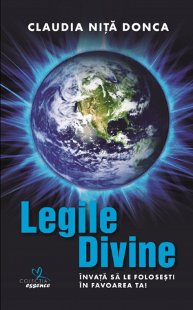 Spiritualitate - Legile Divine. Invata sa le folosesti in favoarea ta! - Claudia Nita Donca