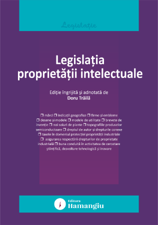 Coduri / Legislație - Legislatia proprietatii intelectuale. Actualizata la 15 septembrie 2025 - Doru Traila