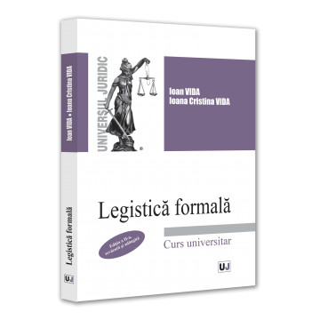 Drept - Legistica formala. Curs universitar. Editia a II-a, revazuta si adaugita - Ioan Vida, Ioana Cristina Vida