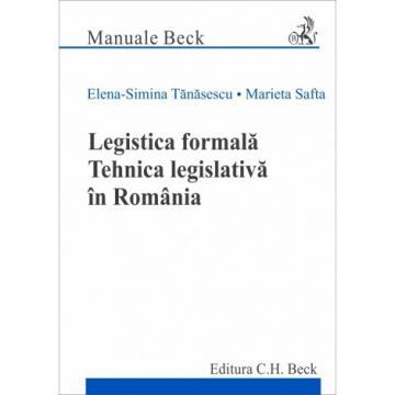 Legal and administrative sciences - Formal legislation. Legislative technique in Romania - Elena Simina Tanasescu, Marieta Safta