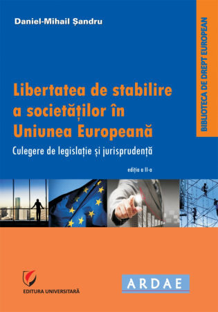 Științe juridice și administrative - Libertatea de stabilire a societatilor in Uniunea Europeana. Culegere de jurispudenta si legislatie - Daniel-Mihail Sandru