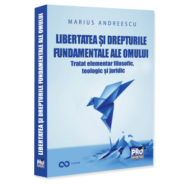 RELIGION AND PHILOSOPHY - Freedom and constitutional rights of man. Elementary philosophical, theological and legal treatise - Marius Andreescu