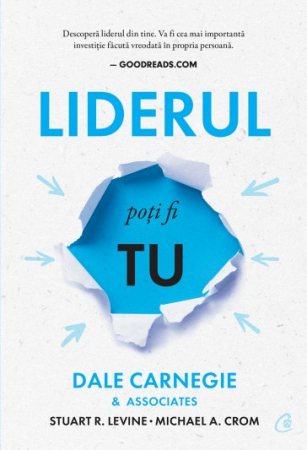 Psihologie aplicata in viata de zi cu zi - Liderul poti fi tu. Cum sa-ti faci prieteni, sa ii influentezi pe oameni si sa reusesti intr-o lume aflata in permanenta schimbare. Editia a III-a - Dale Carnegie & Associates, Stuart R. Levine, Micha