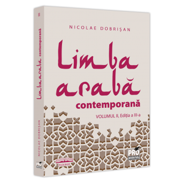 Filologie - Limba araba contemporana. Volumul II. Editia a III-a - Nicolae Dobrisan