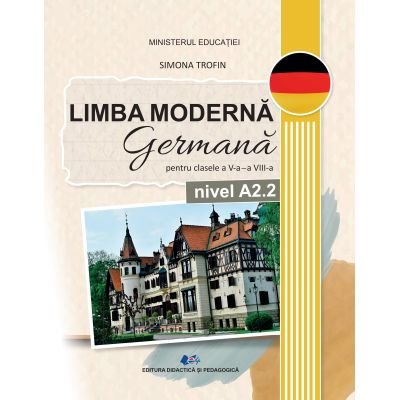 Preuniversitaria - Limba moderna germana. Manual pentru clasele V-VIII. Nivel A2.2 - Simona Trofin