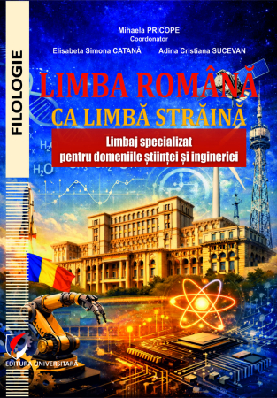 PHILOLOGY - Romanian as a Foreign Language. Specialized Language for the Fields of Science and Engineering