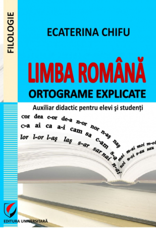 Romanian language and literature - Romanian language. Explained ortograms. Auxiliary teaching for pupils and students