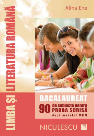 Preuniversitaria - Limba si literatura romana. Bacalaureat. 90 de subiecte pentru proba scrisa dupa modelul MEN - Alina Ene