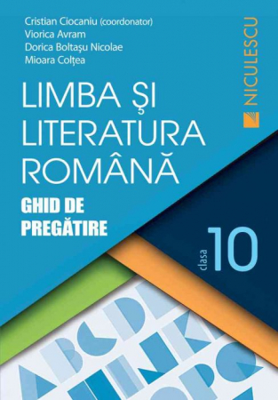 School book - Romanian language and literature, 10th grade. Training guide - Cristian Ciocaniu, Viorica Avram, Dorica Boltasu Nicolae, Mioara Coltea