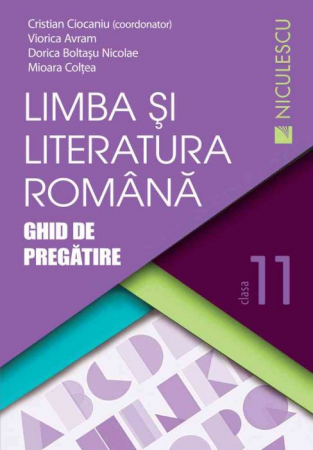 Carte Preuniversitară - Limba si literatura romana clasa a XI-a. Ghid de pregatire - Cristian Ciocaniu (coord.), Viorica Avram, Dorica Boltasu Nicolae, Mioara Coltea