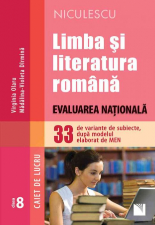 School book - Romanian Language and Literature. National evaluation. 33 subject variants, according to the model developed by the Ministry of Education. Workbook - Virginia Olaru, Madalina-Violeta Dirmina
