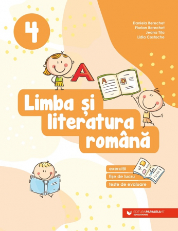 Cartea pentru școală - Limba si literatura romana. Exercitii, fise de lucru, teste de evaluare. Clasa a IV-a 2022-2023 - Daniela Berechet, Florian Berechet, Lidia Costache, Jeana Tita