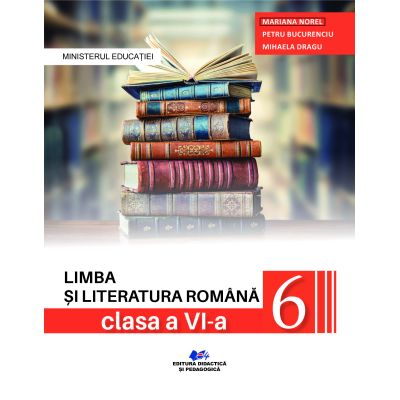 Cartea pentru școală - Limba si literatura romana. Manual pentru clasa a VI-a 2023 - Mariana Norel, Petru Bucurenciu, Mirela Dragu