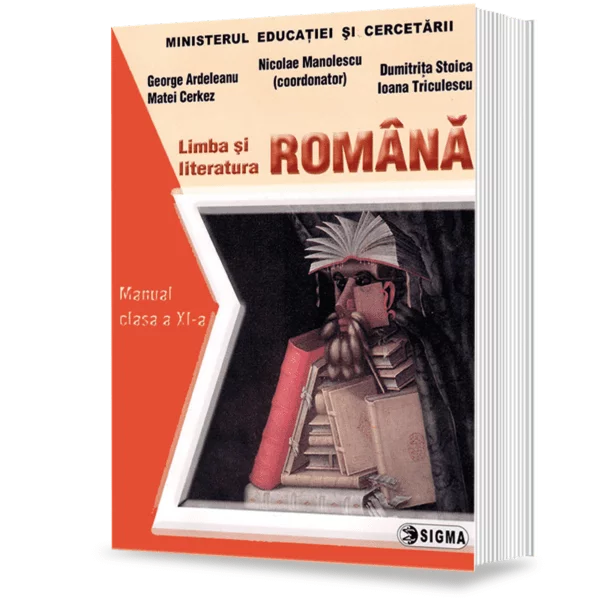Carte Preuniversitară - Limba si literatura romana. Manual pentru clasa a XI-a - Nicolae Manolescu, George Ardeleanu, Matei Cerkez, Dumitrita Stoica, Ioana Triculescu