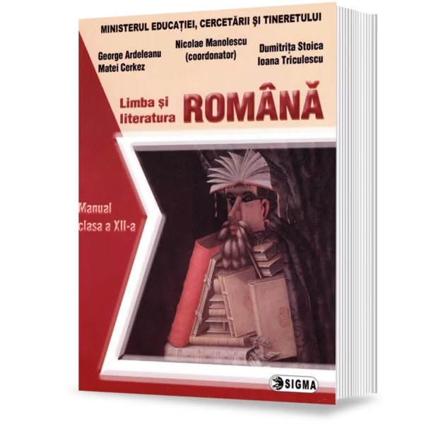 Carte Preuniversitară - Limba si literatura romana. Manual pentru clasa a XII-a - Nicolae Manolescu, George Ardeleanu, Matei Cerkez, Dumitrita Stoica, Ioana Triculescu