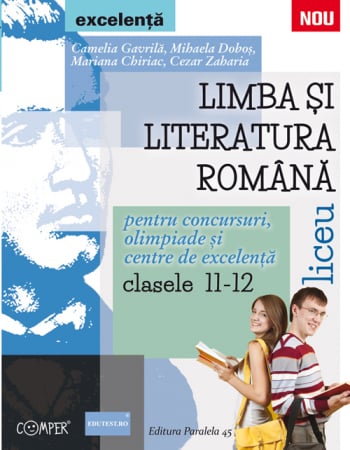 Preuniversitaria - Romanian language and literature, Olympics and centers of excellence. High school grades XI-XII - Camelia Gavrila, Mihaela Dobos, Mariana Chiriac, Cezar Zaharia