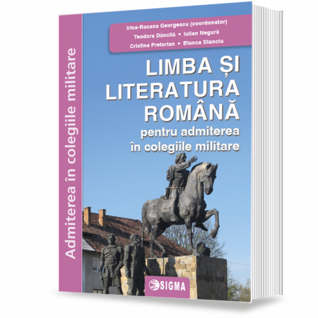Bacalaureat si Admitere la Facultate - Romanian language and literature for admission to military colleges - Bianca Stanciu, Roxana Georgescu, Iulian Negura, Teodora Dancila, Cristina Pretorian