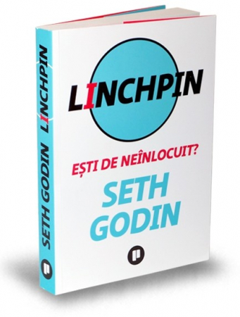 Științe economice - Linchpin. Esti de neinlocuit? Editia a II-a - Seth Godin