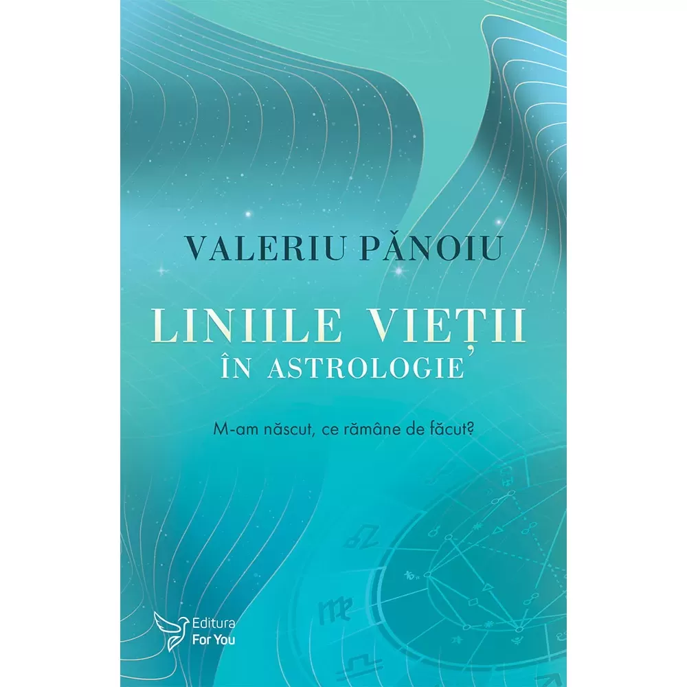 Leisure - Life lines in astrology. I was born, what remains to be done? - Valeriu Panoiu
