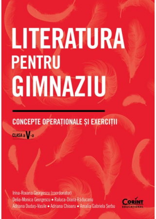 Cartea pentru școală - Literatura pentru gimnaziu. Concepte operationale si exercitii. Clasa a V-a - Irina-Roxana Georgescu (coordonator), Delia-Monica Georgescu, Raluca-Diana Raducanu, Adriana Dudas-Vasile, Adriana Chioaru