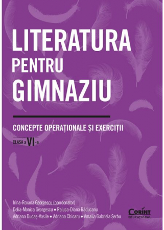 Cartea pentru școală - Literatura pentru gimnaziu. Concepte operationale si exercitii. Clasa a VI-a - Irina-Roxana Georgescu (coordonator), Delia-Monica Georgescu, Raluca-Diana Raducanu, Adriana Dudas-Vasile, Adriana Chioar