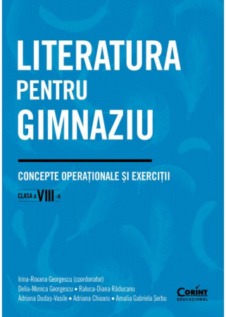 Cartea pentru școală - Literatura pentru gimnaziu. Concepte operationale si exercitii. Clasa a VIII-a - Irina-Roxana Georgescu (coordonator), Delia-Monica Georgescu, Raluca-Diana Raducanu, Adriana Dudas-Vasile, Adriana Chio