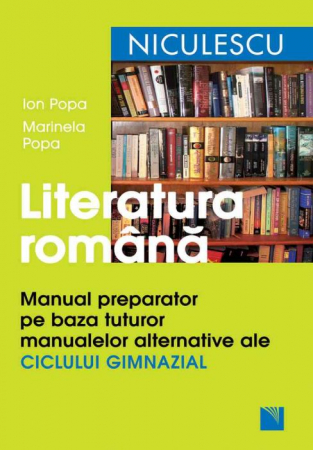 Preuniversitaria - Literatura romana. Manual preparator pe baza tuturor manualelor alternative ale ciclului gimnazial - Ion Popa, Marinela Popa