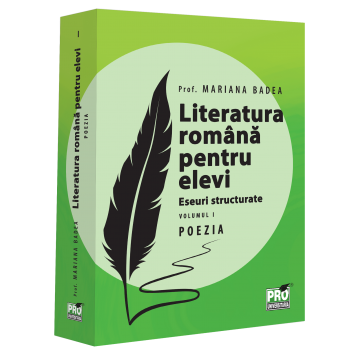 Carte Preuniversitară - Literatura romana pentru elevi. Eseuri structurate. Volumul I. Poezia - Mariana Badea