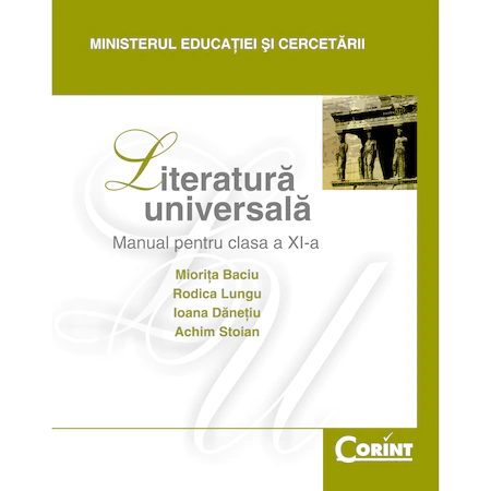 School book - Universal literature. Manual for class XI - Miorita Baciu, Rodica Lungu, Ioana Danetiu, Achim Stoian