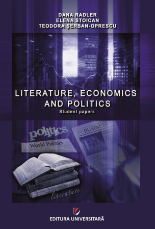 Limba și literatura română - Literature, economics and politics. Student papers - Dana Radler, Elena Stoican, Teodora Serban-Oprescu