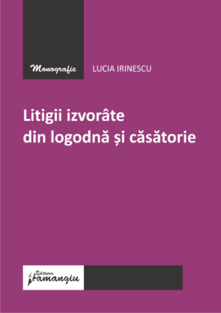 Drept - Litigii izvorate din logodna si casatorie - Lucia Irinescu