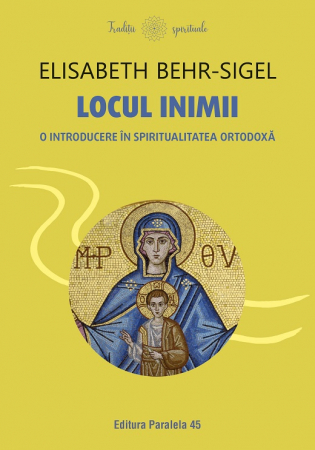 Religie și filosofie - Locul inimii. O introducere in spiritualitatea ortodoxa - Elisabeth Behr-Sigel
