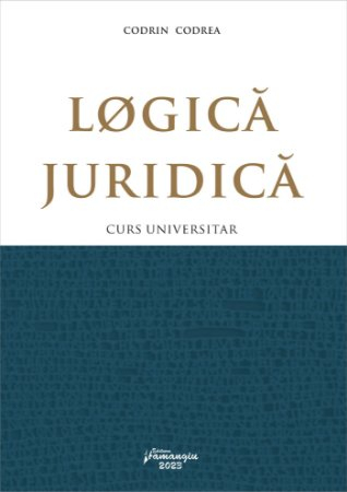 Legal and administrative sciences - Legal logic. University course - Codrin Codrea