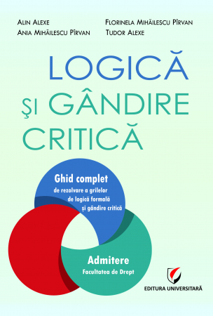 Bacalaureat și Admitere la Facultate - Logica si gandire critica. Ghid complet de rezolvare a grilelor de logica formala si gandire critica. Admitere Facultatea de Drept
