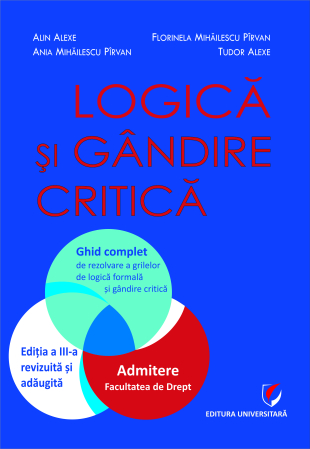 Preuniversitaria - Logică şi gândire critică. Ghid complet de rezolvare a grilelor de logică formală şi gândire critică. Admitere la Facultatea de Drept , ed. a III-a